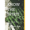 Know the Spirit: ..The Way of the Master... - Paperback