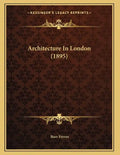 Architecture In London (1895) - Paperback