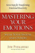 Mastering Your Emotions with Your Spouse and Others: Seven Steps for Transforming Emotional Reactivity - Paperback