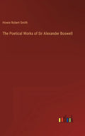 The Poetical Works of Sir Alexander Boswell - Hardcover