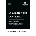 La cárcel y mis carceleros (preso en los tiempos de Carías) - Paperback