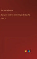 Synopsis histórica chronológica de España: Tomo 12 - Hardcover