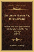 The Vinaya Pitakam V1, the Mahavagga: One of the Principle Buddhist Holy Scriptures in the Pali Language (1879) - Paperback