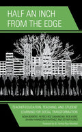 Half an Inch from the Edge: Teacher Education, Teaching, and Student Learning for Social Transformation - Hardcover