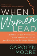 When Women Lead: Embrace Your Authority, Move Beyond Barriers, and Find Joy in Leading Others - Paperback