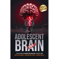 Adolescent Brain 101: A Crash Course for Parents and Educators to Navigate Teen Mental Development, Emotional Well-being, and Academic Succe - Paperback