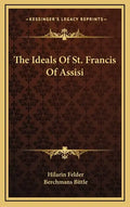 The Ideals of St. Francis of Assisi - Hardcover