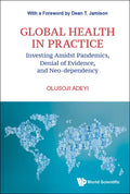 Global Health in Practice: Investing Amidst Pandemics, Denial of Evidence, and Neo-Dependency - Hardcover