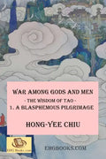 War among Gods and Men -- The Wisdom of Tao--1. A Blasphemous Pilgrimage: -- The Wisdom of Tao -- 1. A Blasphemous Pilgrimage - Paperback