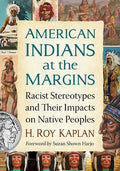 American Indians at the Margins: Racist Stereotypes and Their Impacts on Native Peoples - Paperback