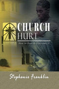 Church Hurt: How to Heal & Overcome It - Paperback