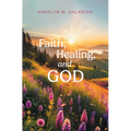 Faith, Healing, and God - Hardcover