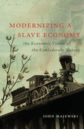 Modernizing a Slave Economy: The Economic Vision of the Confederate Nation - Paperback