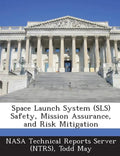 Space Launch System (Sls) Safety, Mission Assurance, and Risk Mitigation - Paperback