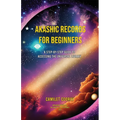 Akashic Records for Beginners: A Step-by-Step Guide to Accessing the Universal Library - Paperback