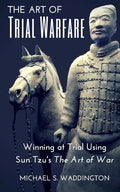The Art of Trial Warfare: Winning at Trial Using Sun Tzu's The Art of War - Paperback