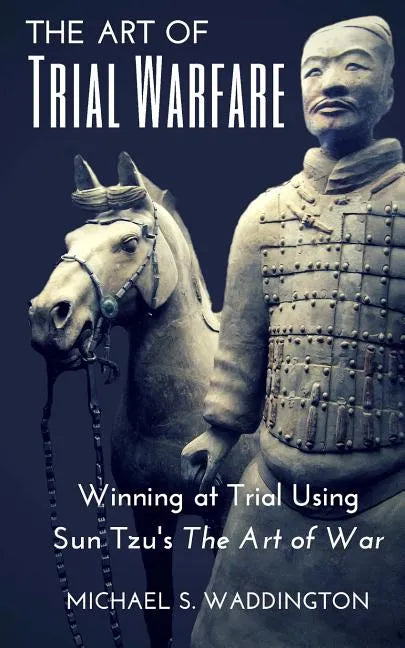 The Art of Trial Warfare: Winning at Trial Using Sun Tzu's The Art of War - Paperback