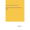 Institutes of Ecclesiastical History Ancient and Modern: Vol. 1 - Hardcover