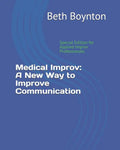 Medical Improv: A New Way to Improve Communication: Special Edition for Applied Improv Professionals - Paperback