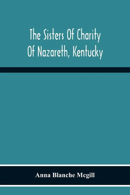 The Sisters Of Charity Of Nazareth, Kentucky - Paperback