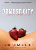 Domesticity: A Gastronomic Interpretation of Love - Paperback