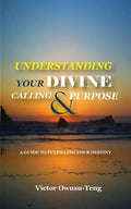 Understanding Your Divine Calling And Purpose: A Guide to Fulfilling Your Destiny - Paperback