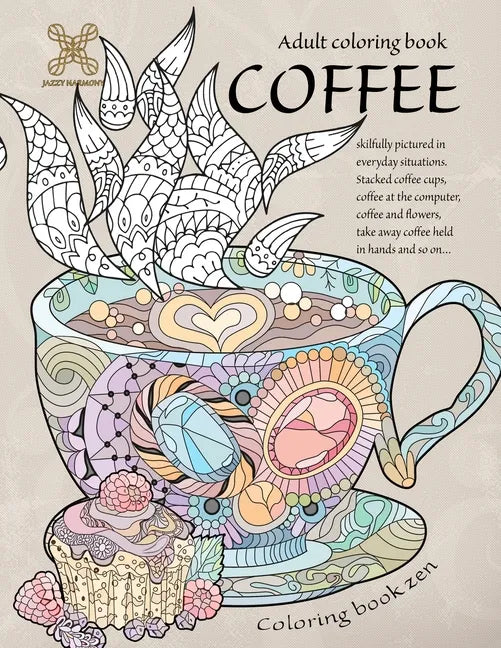 Coloring book zen. Adult coloring book coffee skilfully pictured in everyday situations. Stacked coffee cups, coffee at the computer, coffee and ... A - Paperback