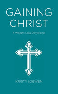 Gaining Christ: A Weight Loss Devotional - Paperback