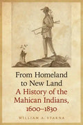 From Homeland to New Land: A History of the Mahican Indians, 1600-1830 - Hardcover