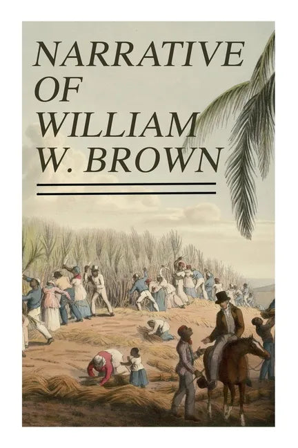 Narrative of William W. Brown: Written by Himself - Paperback