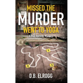 Missed The Murder Went To Yoga: A Milo Rathkey Mystery - Paperback