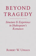 Beyond Tragedy: Structure and Experience in Shakespeare's Romances - Paperback