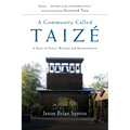 A Community Called Taize: A Story of Prayer, Worship and Reconciliation - Paperback