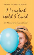 I Laughed Until I Cried: The Memoir of an Adopted Child - Hardcover