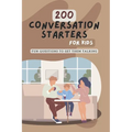 200 Conversation Starters for Kids: Fun Questions to Get Them Talking: Engaging and Thought Provoking Questions to Encourage Meaningful Conversations - Paperback