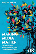 Making Media Matter: Critical Literacy, Popular Culture, and Creative Production - Paperback