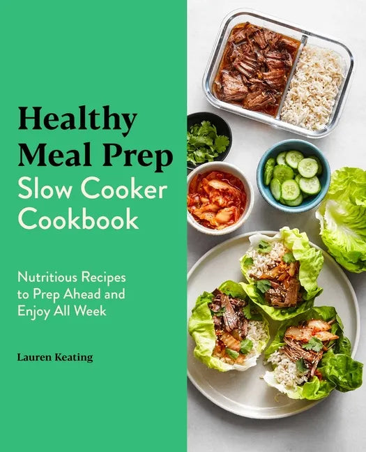 Healthy Meal Prep Slow Cooker Cookbook: Nutritious Recipes to Prep Ahead and Enjoy All Week - Paperback