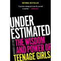 Underestimated: The Wisdom and Power of Teenage Girls - Paperback