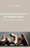 In Praise of Editing in the Hebrew Bible: Collected Essays in Retrospect - Hardcover