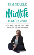 Midlife Is Not a Crisis: Rediscover Your Drive and Reclaim Your Happiness - Paperback