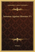 Irenaeus Against Heresies V1 - Hardcover