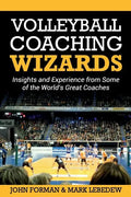 Volleyball Coaching Wizards: Insights and Experience from Some of the World's Great Coaches - Paperback