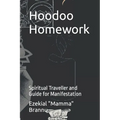 Hoodoo Homework: Spiritual Traveller and Guide for Manifestation - Paperback