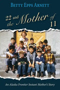 22 and the Mother of 11: An Alaska Frontier Instant Mother's Story - Paperback