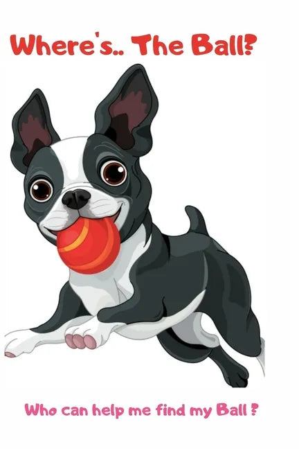 Where's ... The Ball? Who wan help me find the ball ?: book for baby 2 YEARS OLD Children's Dog Books - Paperback
