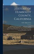 History of Humboldt County, California: With Illustrations Descriptive of Its Scenery, Farms, Residences, Public Buildings, Factories, Hotels, Busines - Hardcover