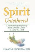 Spirit Untethered: A Psychotherapist's Journey from Terminal Cancer to Seeing the Dead - Hardcover