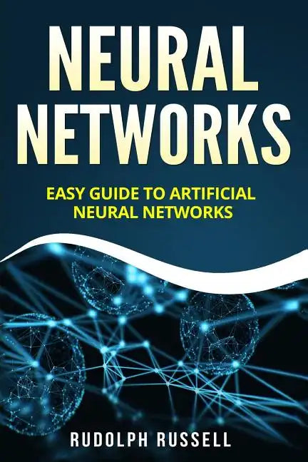 Neural Networks: Easy Guide to Artificial Neural Networks - Paperback