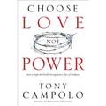 Choose Love Not Power: How to Right the World's Wrongs from a Place of Weakness - Paperback