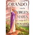 Orando con la Virgen Maria: Rezar el Rosario - Paperback